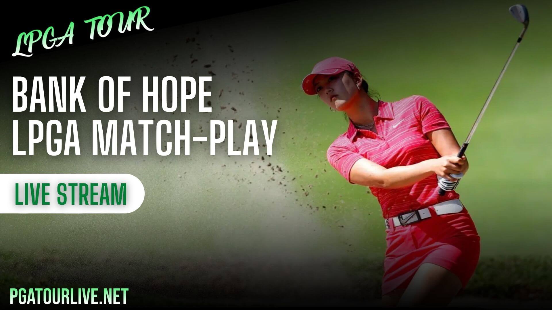 Bank of Hope Match-Play 2023 Day 1 Live Stream | LPGA Tour